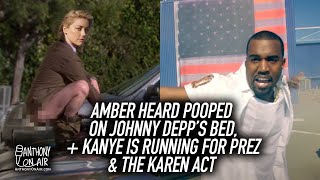 Amber Heard Pooped on Johnny Depp's Bed, Kanye Is Running For President & The Karen Act