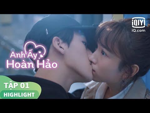 Bị người đẹp trai lạ hôn | Anh Ấy Hoàn Hảo Tập 01 | iQiyi Vietnam