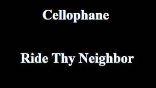 Watch Cellophane Ride Thy Neighbor video