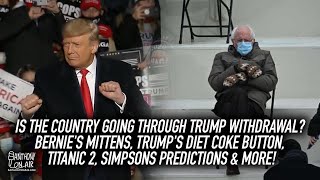 Is The Country Going Through Trump Withdrawal? Bernie's Mittens, Trump's Diet Coke Button, Titanic 2