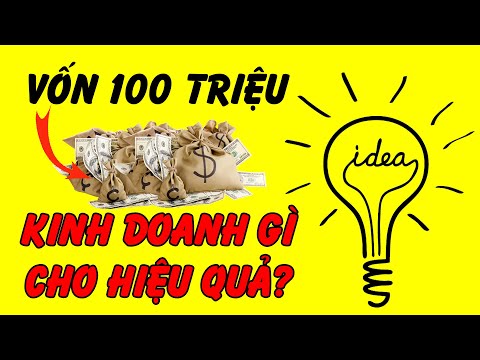 10 Ý tưởng khởi nghiệp bắt đầu kinh doanh làm giàu với số vốn 100 triệu - Nguyễn Văn Phú