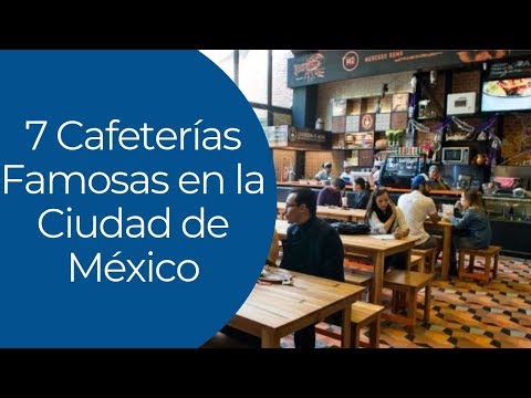 7 CafeterĂas Famosas en la Ciudad de MĂ©xico