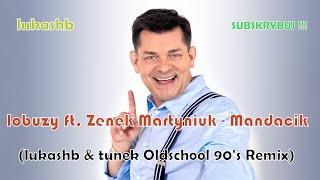 Łobuzy Ft. Zenek Martyniuk - Mandacik Lukashb & Tunek Oldschool 90S Remix
