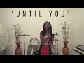 "Until You" (Shayne Ward) | Amira Medina Cover