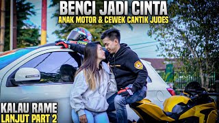 KISAH CINTA ANAK MOTOR & CEWEK CANTIK JUDES!! BENCI JADI CINTA!!