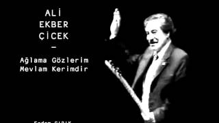 Ali Ekber Çiçek - Ağlama Gözlerim Mevlam Kerimdir