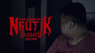 Ngutik | Sesuatu (Something) | Short Horror Film