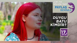 Duygu Batu Kimdir? - Paylaş Benimle 17. Bölüm