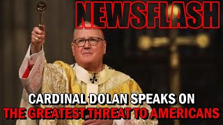 NEWSFLASH: Cardinal Dolan LAYS IT OUT in New York Column! The Greatest Threat to Peace in America!