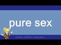 pure sex