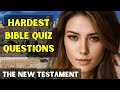 15 HARDEST BIBLE QUIZ QUESTIONS AND ANSWERS - NEW TESTAMENT