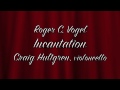 Roger C. Vogel: Incantation for violoncello
