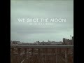 We Shot The Moon - Woke Her Up