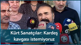 Kürt Sanatçılar Kardeş Kavgası Istemiyoruz
