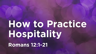 How to Practice Hospitality // Romans 12:1-21