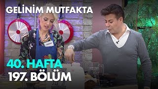 Gelinim Mutfakta 40. Hafta 197. Bölüm -  Bölüm