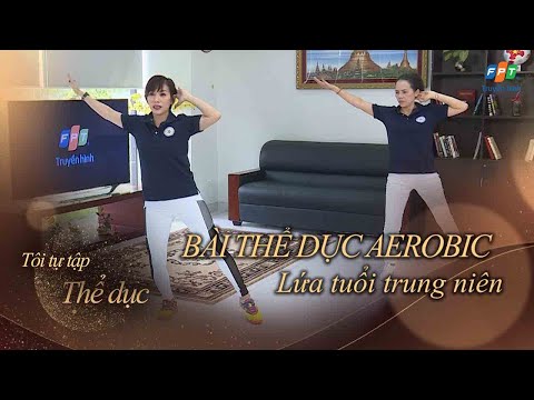 Tôi Tự Tập || Bài Thể Dục Aerobic Lứa Tuổi Trung Niên | Số 7 | Truyền hình FPT