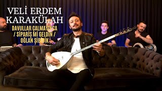 Veli Erdem Karakülah - Davullar Çalmayınca / Sipariş Mi Geldin / Oğlan Şibidik (