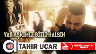 Tahir Uçar - Yar Aşkımız Gizli Kalsın