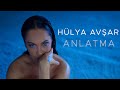 Hülya Avşar - Anlatma (Official Video)