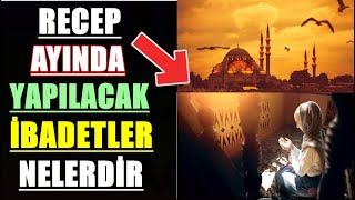 Recep Ayında Yapılacak Ibadetler Nelerdir