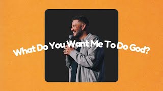What Do You Want Me To Do God? || Summer Standalones || Pastor Sam Hamstra