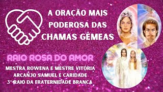 A Mais Poderosa Oração Das Chamas Gêmeas Amor E Perdão Mestra Rowena E Arcanjo Samuel -Raio Rosa