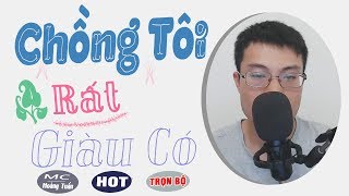 CHỒNG TÔI RẤT GIÀU CÓ 😊 Truyện Ngôn Tình Hay Về Chọn Chồng