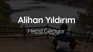 Alihan Yıldırım  - Hepsi Geçiyor #oğuzhankoç