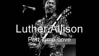Watch Luther Allison Part Time Love video