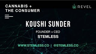 KOUSHI SUNDER of STEMLESS at REVEL: CANNABIS + THE CONSUMER Presentation