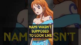 Nami Wasnt Supposed To Look Like This