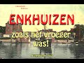 ENKHUIZEN zoals het vroeger was! ENKHUIZEN zoals het vroeger was!