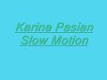 KARINA PASIAN- SLOW MOTION WIT THA LYRICS