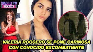 Ampay Valeria Roggero Se Pone Cariñosa Con Conocido Excombatiente