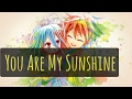 Download Nightcore~You Are My Sunshine Nightcore~You Are My Sunshine