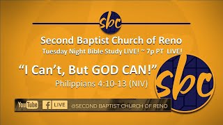 Second Baptist Church of Reno, Tuesday Bible Study...LIVE - 7p PT - I Can't, But GOD Can!