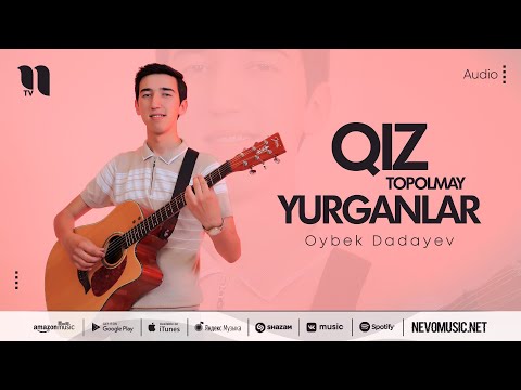 Oybek Dadayev - Qiz Topolmay Yurganlar