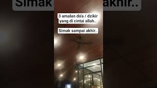 3 Doa Dzikir Yang Di Cintai Allah..