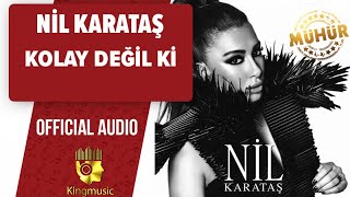 Nil Karataş - Kolay Değil Ki - (  Audio )