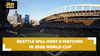 Seattle to host 6 matches in 2026 World Cup