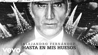 Watch Alejandro Fernandez Hasta En Mis Huesos video