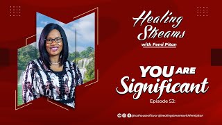 Healing Streams Episode 53 - You Are Significant