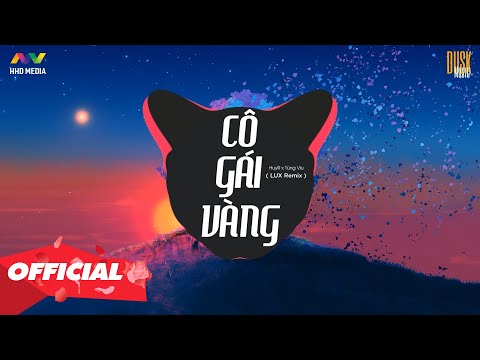 CÔ GÁI VÀNG - HUYR X TÙNG VIU ( LUX REMIX )