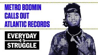 Metro Boomin Calls Out Atlantic Records | Everyday Struggle Metro Boomin Calls Out Atlantic Records | Everyday Struggle