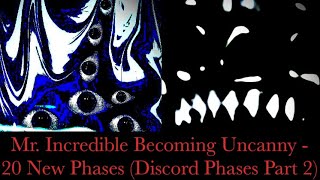 Mr. Incredible Becoming Uncanny - 20 New Phases (Discord Phases Part. 2)