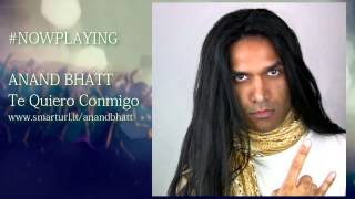 Watch Anand Bhatt Te Quiero Conmigo video