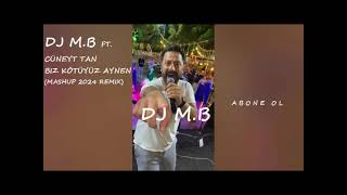 Dj M.b Ft. Cüneyt Tan - Biz Kötüyüz Aynen Mashup 2024 Remix