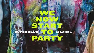 Super Blue X Machel Montano We Now Start To Party Official Audio Super Blue X Machel Montano We Now Start To Party Official Audio