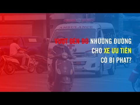 Vượt đèn đỏ, nhường đường cho xe ưu tiên, có bị phạt?